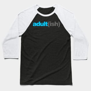 Adult ish, Adult-ish, Adultish Baseball T-Shirt
